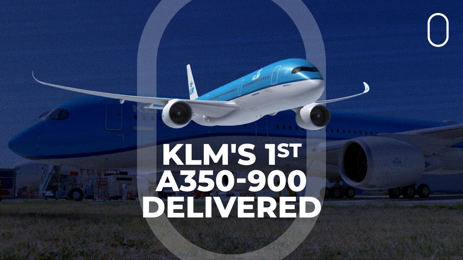 KLM’s Very 1st Airbus A350 Delivered To Airline